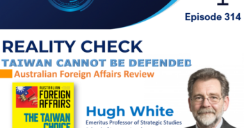 Episode 314 – Reality Check – Taiwan cannot be defended